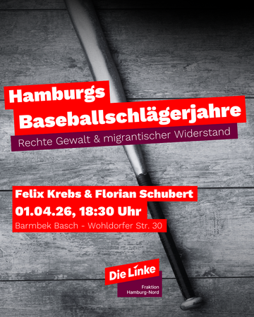 Hamburgs Baseballschlägerjahre – Rechte und rassistische Gewalt in den 1980er Jahren. Gesellschaftliche Ursachen und staatliche Reaktionen 🙍🏻♂️ Felix Krebs & Florian Schubert 📆 01.04.2026 ⏰ 18:30 Uhr 📍 Barmbek BASCH – Wohldorfer Straße 30 💰 Eintritt gratis